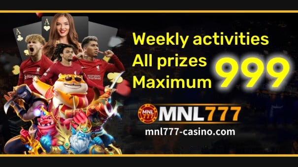 MNL777 online casino lingguhang aktibidad na bonus hanggang 999 na mga detalye ng promosyon: