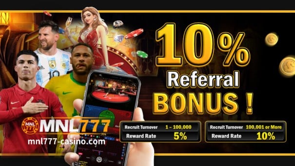 MNL777 10% Referral Bonus!